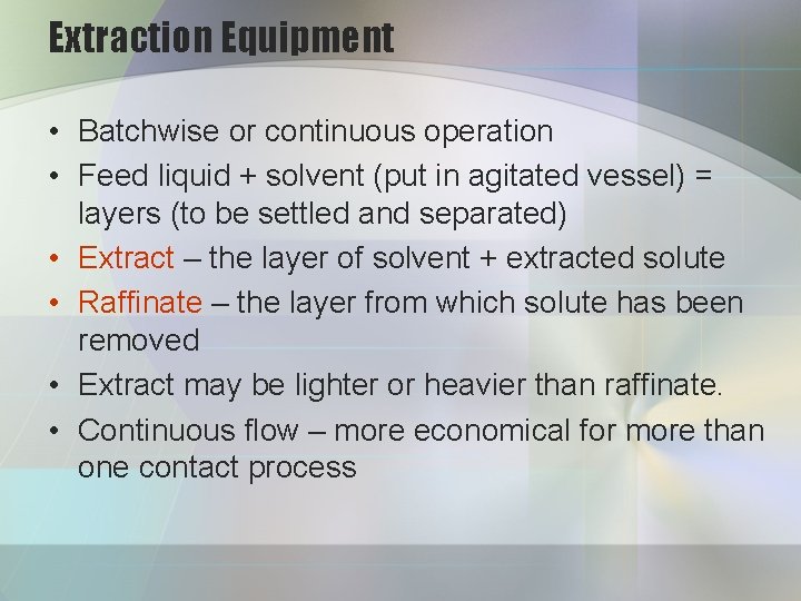 Extraction Equipment • Batchwise or continuous operation • Feed liquid + solvent (put in