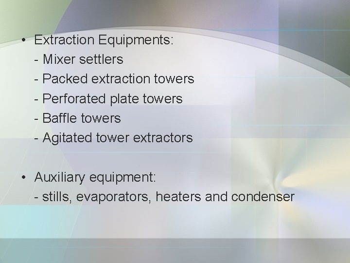  • Extraction Equipments: - Mixer settlers - Packed extraction towers - Perforated plate