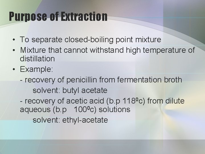 Purpose of Extraction • To separate closed-boiling point mixture • Mixture that cannot withstand