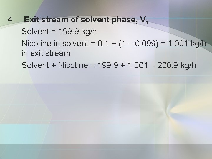 4. Exit stream of solvent phase, V 1 Solvent = 199. 9 kg/h Nicotine