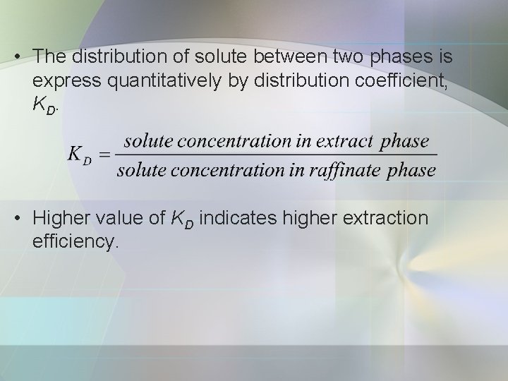  • The distribution of solute between two phases is express quantitatively by distribution