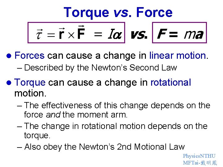 Torque vs. Force = I vs. F = ma l Forces can cause a Torque vs. Force = I vs. F = ma l Forces can cause a