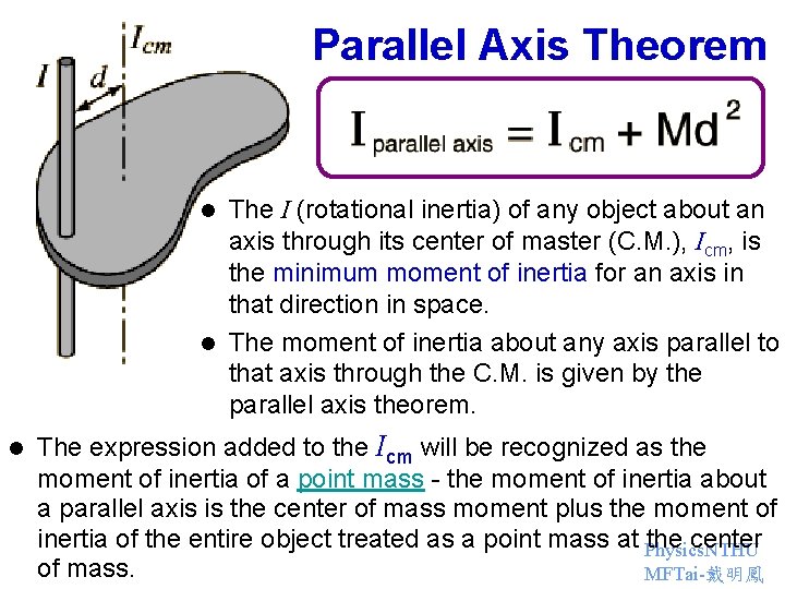 Parallel Axis Theorem The I (rotational inertia) of any object about an axis through