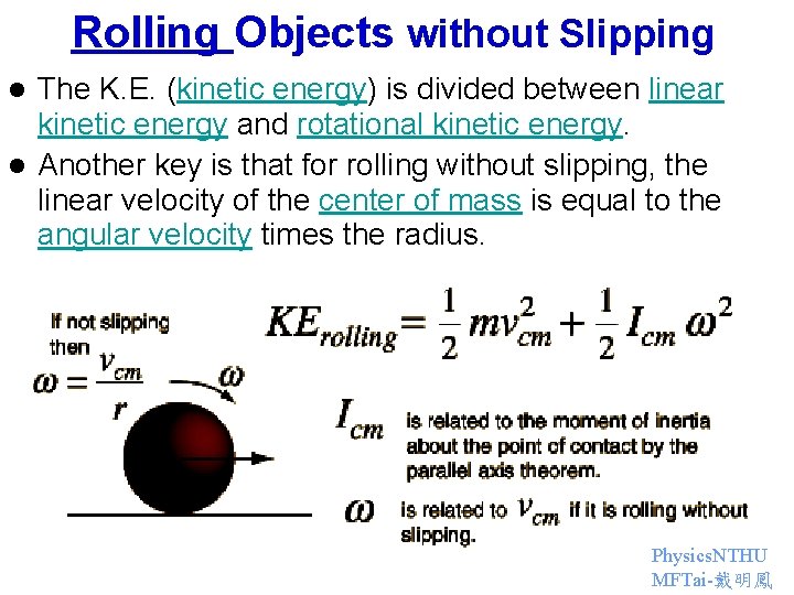 Rolling Objects without Slipping The K. E. (kinetic energy) is divided between linear kinetic