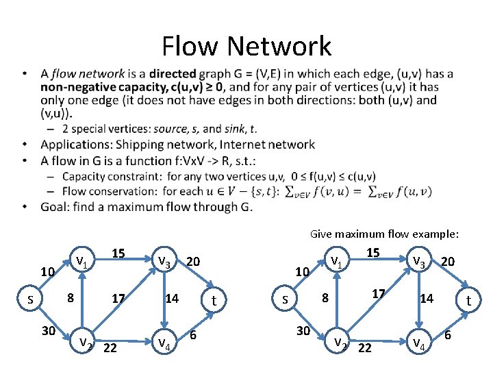 Flow Network • Give maximum flow example: v 1 10 s 8 30 15
