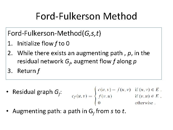 Ford-Fulkerson Method Ford-Fulkerson-Method(G, s, t) 1. Initialize flow f to 0 2. While there