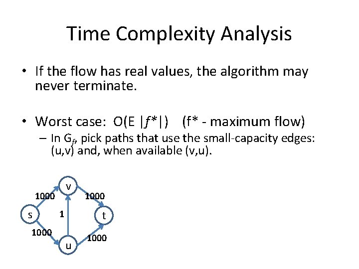 Time Complexity Analysis • If the flow has real values, the algorithm may never