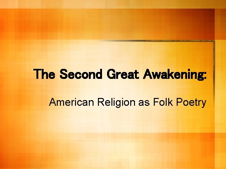 The Second Great Awakening: American Religion as Folk Poetry 