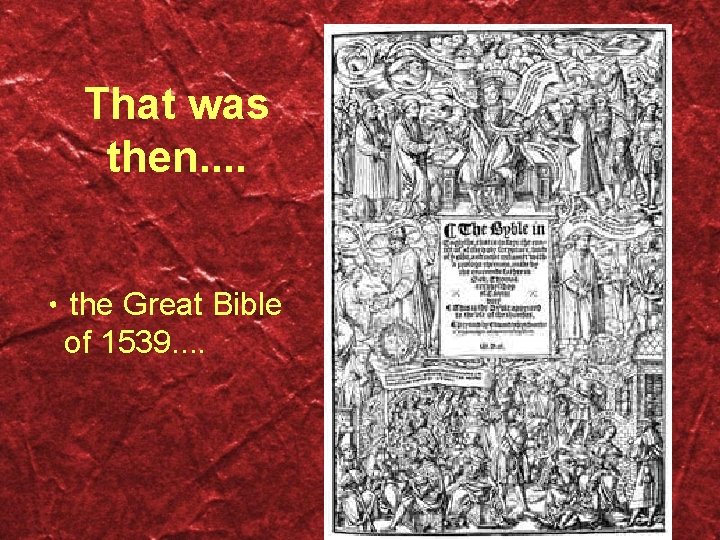 That was then. . • the Great Bible of 1539. . 