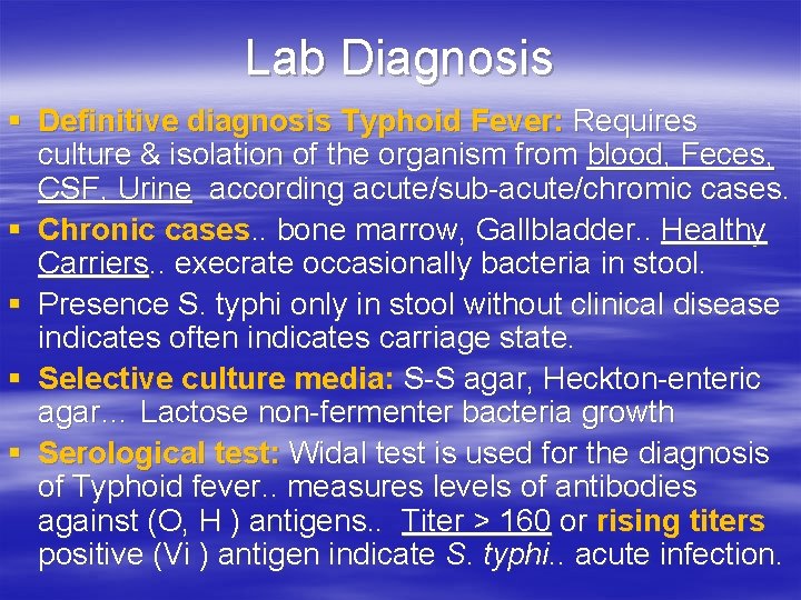 Lab Diagnosis § Definitive diagnosis Typhoid Fever: Requires culture & isolation of the organism