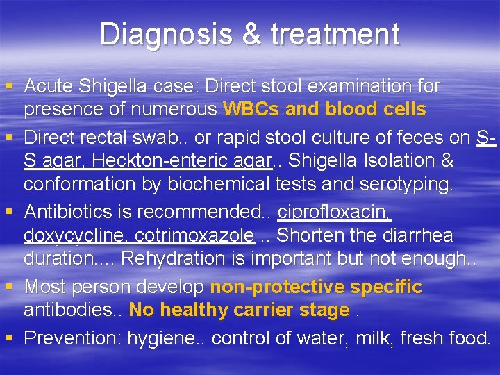 Diagnosis & treatment § Acute Shigella case: Direct stool examination for presence of numerous