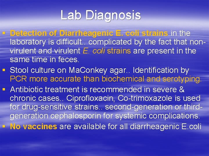 Lab Diagnosis § Detection of Diarrheagenic E. coli strains in the laboratory is difficult.