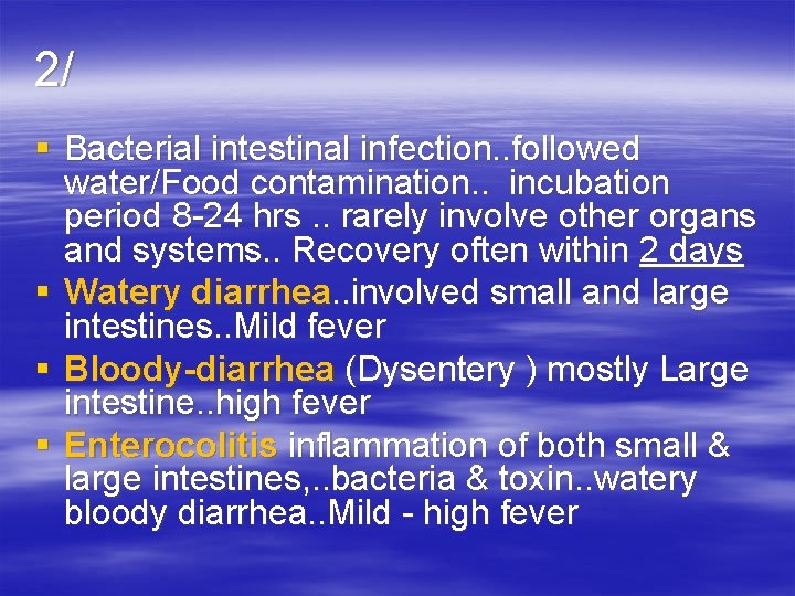 2/ § Bacterial intestinal infection. . followed water/Food contamination. . incubation period 8 -24
