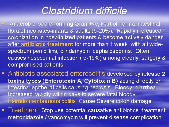 Clostridium difficile § Anaerobic, spore-forming Gram+ve, Part of normal intestinal flora of neonates-infants &