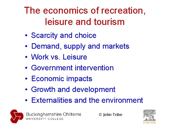 The economics of recreation, leisure and tourism • • Scarcity and choice Demand, supply