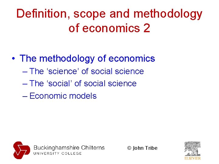 Definition, scope and methodology of economics 2 • The methodology of economics – The