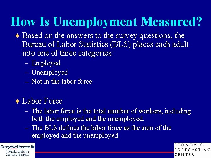 How Is Unemployment Measured? ¨ Based on the answers to the survey questions, the
