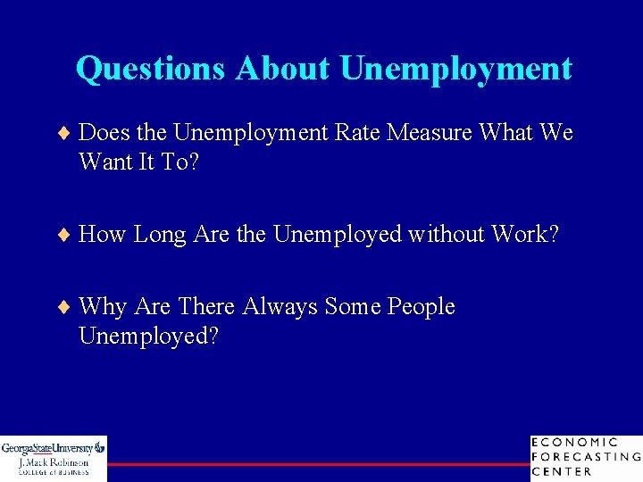 Questions About Unemployment ¨ Does the Unemployment Rate Measure What We Want It To?