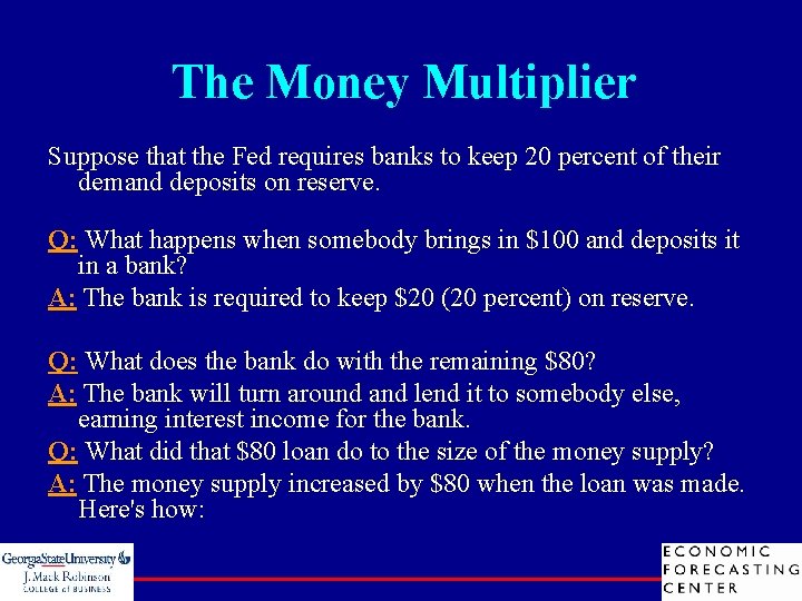 The Money Multiplier Suppose that the Fed requires banks to keep 20 percent of
