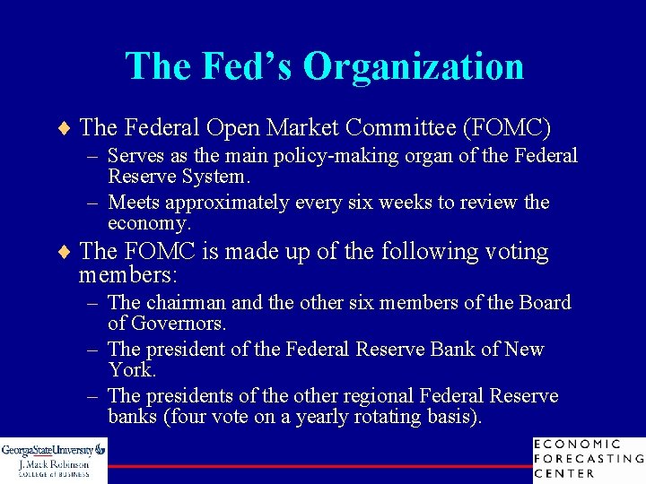 The Fed’s Organization ¨ The Federal Open Market Committee (FOMC) – Serves as the
