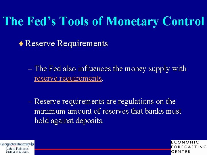 The Fed’s Tools of Monetary Control ¨ Reserve Requirements – The Fed also influences