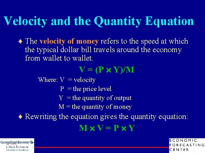 Velocity and the Quantity Equation ¨ The velocity of money refers to the speed