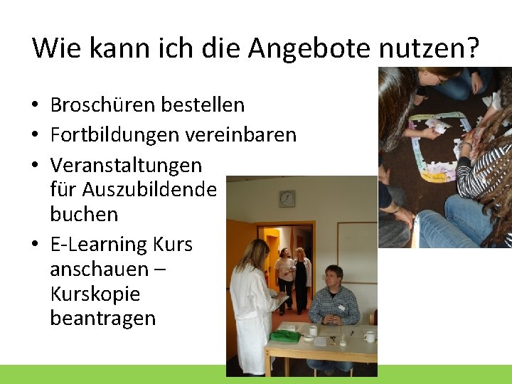 Wie kann ich die Angebote nutzen? • Broschüren bestellen • Fortbildungen vereinbaren • Veranstaltungen