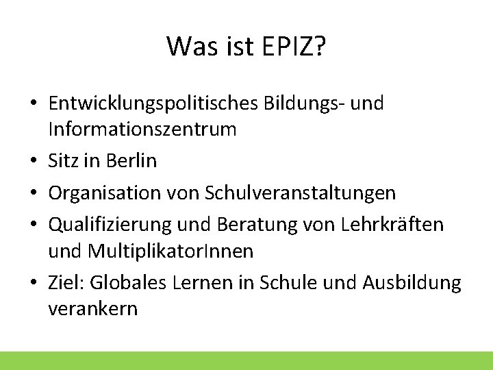 Was ist EPIZ? • Entwicklungspolitisches Bildungs- und Informationszentrum • Sitz in Berlin • Organisation