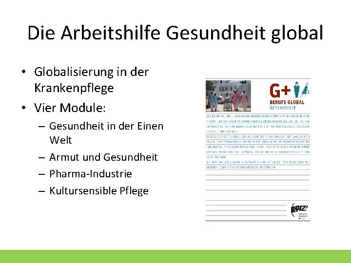 Die Arbeitshilfe Gesundheit global • Globalisierung in der Krankenpflege • Vier Module: – Gesundheit