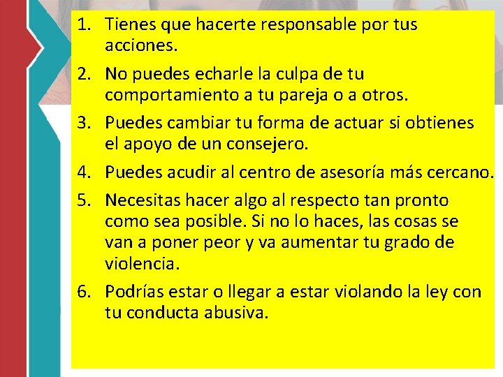 1. Tienes que hacerte responsable por tus acciones. 2. No puedes echarle la culpa