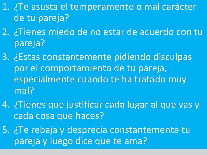 1. ¿Te asusta el temperamento o mal carácter de tu pareja? 2. ¿Tienes miedo