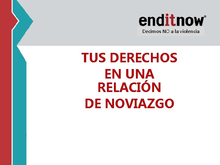 Decimos NO a la violencia TUS DERECHOS EN UNA RELACIÓN DE NOVIAZGO 
