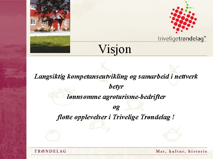 Visjon Langsiktig kompetanseutvikling og samarbeid i nettverk betyr lønnsomme agroturisme-bedrifter og flotte opplevelser i