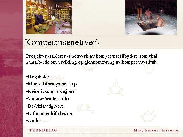 Kompetansenettverk Prosjektet etablerer et nettverk av kompetansetilbydere som skal samarbeide om utvikling og gjennomføring
