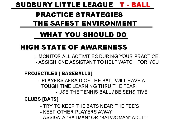 SUDBURY LITTLE LEAGUE T - BALL PRACTICE STRATEGIES THE SAFEST ENVIRONMENT WHAT YOU SHOULD