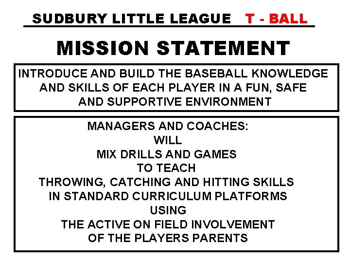 SUDBURY LITTLE LEAGUE T - BALL MISSION STATEMENT INTRODUCE AND BUILD THE BASEBALL KNOWLEDGE