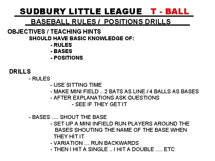 SUDBURY LITTLE LEAGUE T - BALL BASEBALL RULES / POSITIONS DRILLS OBJECTIVES / TEACHING