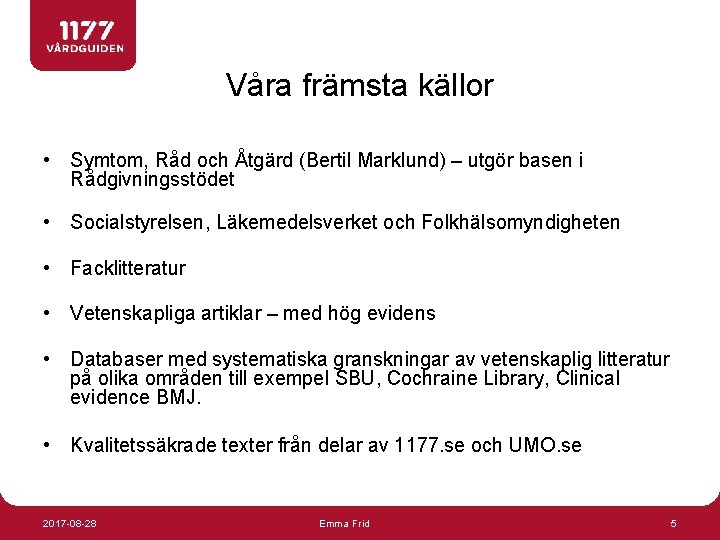 Våra främsta källor • Symtom, Råd och Åtgärd (Bertil Marklund) – utgör basen i