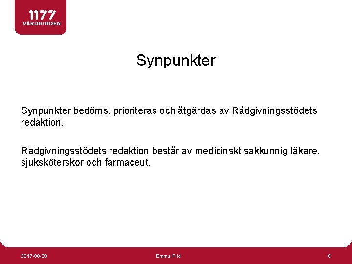 Synpunkter bedöms, prioriteras och åtgärdas av Rådgivningsstödets redaktion består av medicinskt sakkunnig läkare, sjuksköterskor