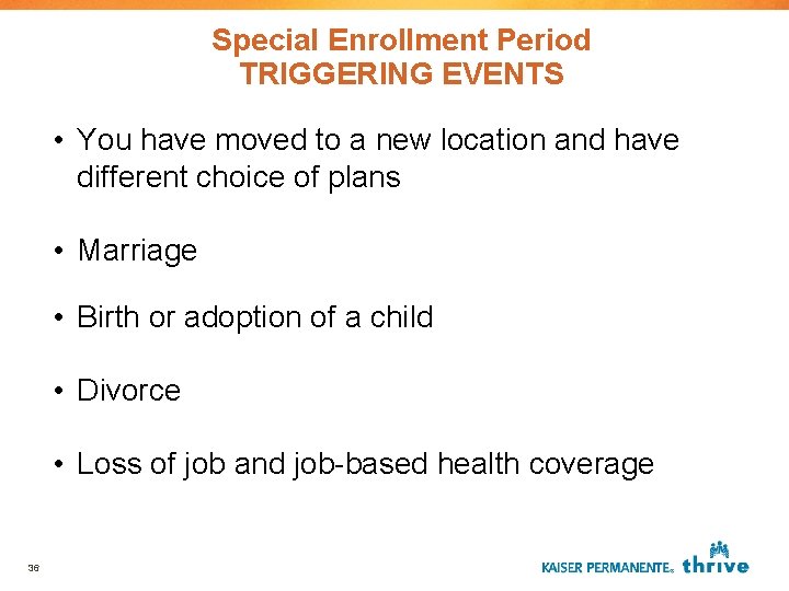 Special Enrollment Period TRIGGERING EVENTS • You have moved to a new location and