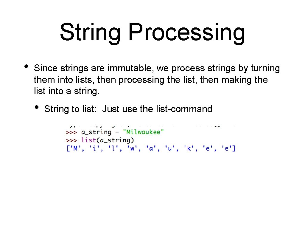 String Processing • Since strings are immutable, we process strings by turning them into String Processing • Since strings are immutable, we process strings by turning them into