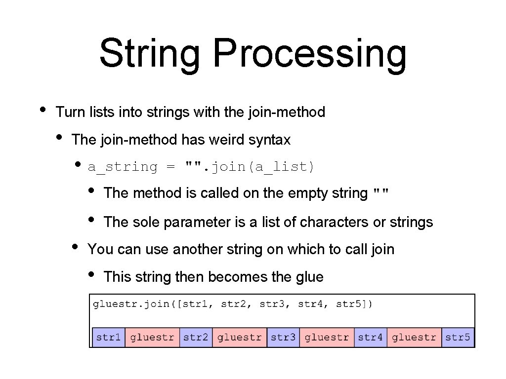 String Processing • Turn lists into strings with the join-method • The join-method has String Processing • Turn lists into strings with the join-method • The join-method has