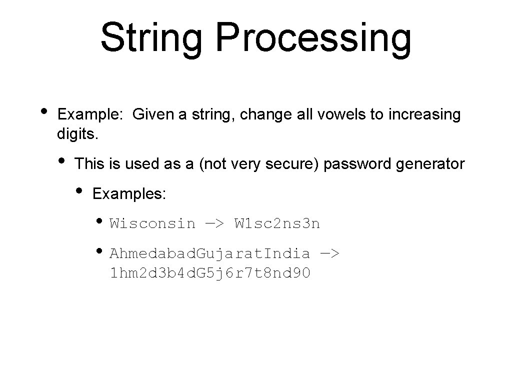 String Processing • Example: Given a string, change all vowels to increasing digits. • String Processing • Example: Given a string, change all vowels to increasing digits. •