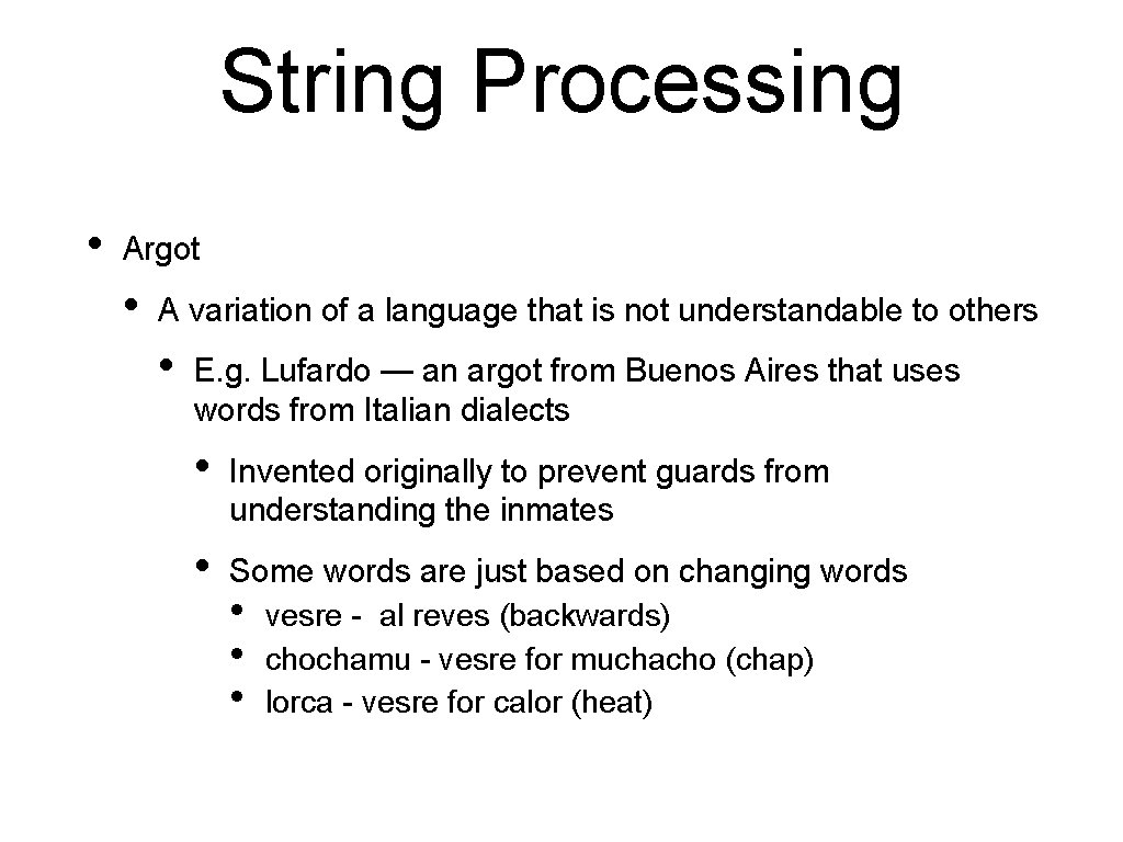 String Processing • Argot • A variation of a language that is not understandable String Processing • Argot • A variation of a language that is not understandable