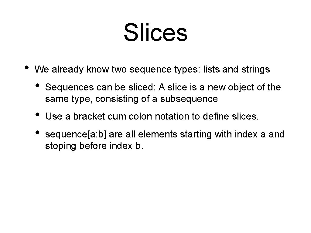 Slices • We already know two sequence types: lists and strings • Sequences can Slices • We already know two sequence types: lists and strings • Sequences can