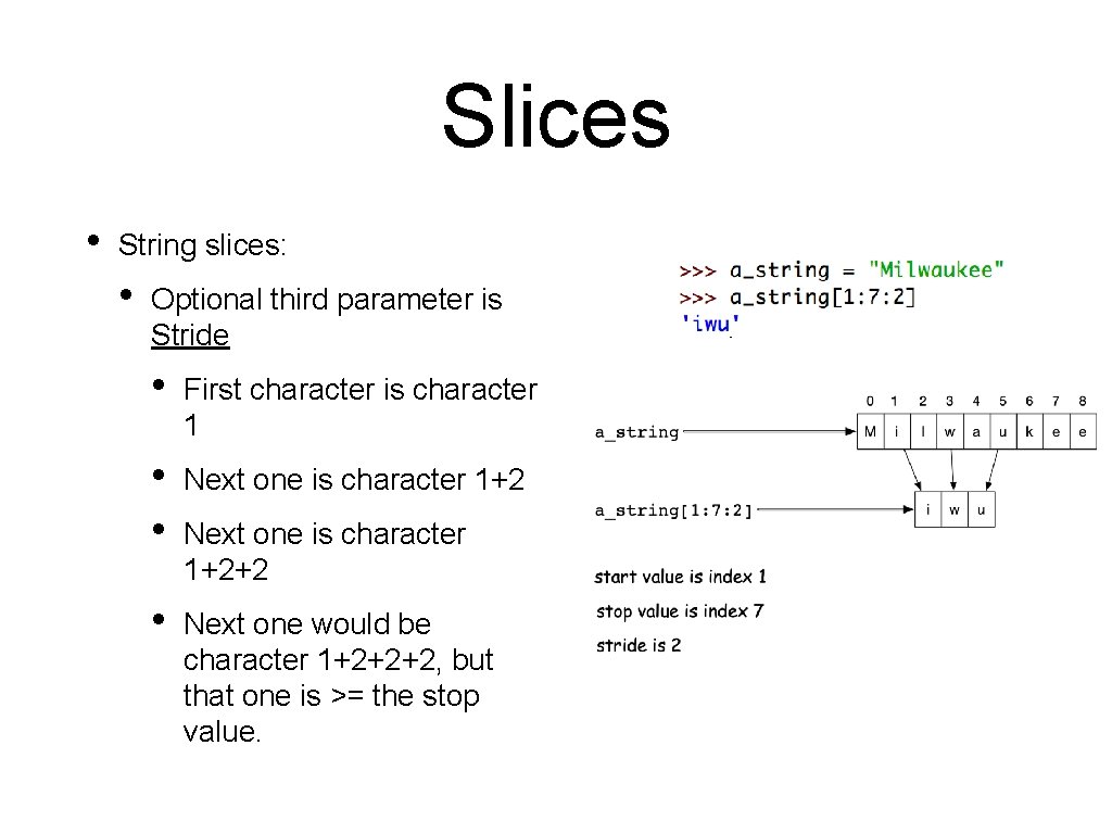 Slices • String slices: • Optional third parameter is Stride • First character is Slices • String slices: • Optional third parameter is Stride • First character is