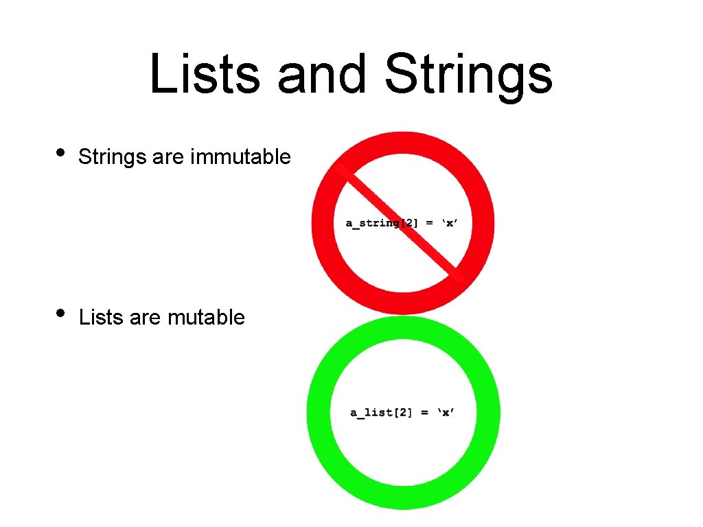 Lists and Strings • Strings are immutable • Lists are mutable Lists and Strings • Strings are immutable • Lists are mutable