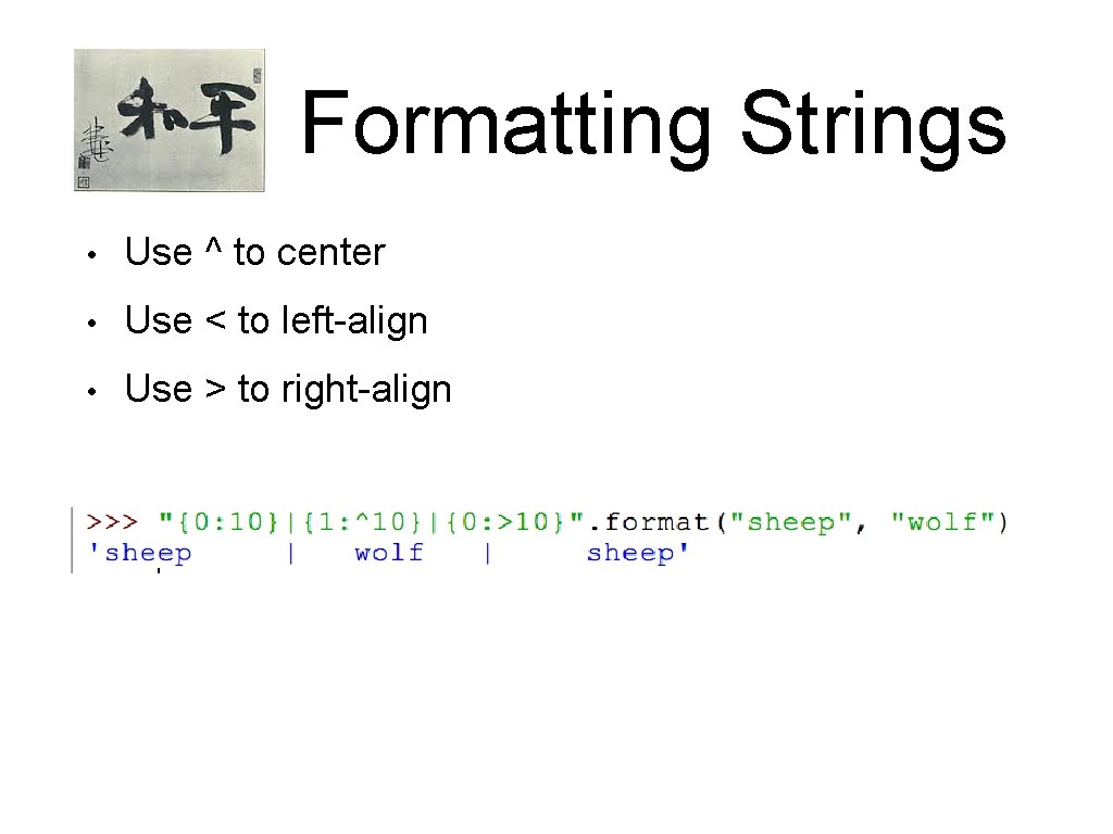 Formatting Strings • Use ^ to center • Use < to left-align • Use Formatting Strings • Use ^ to center • Use < to left-align • Use