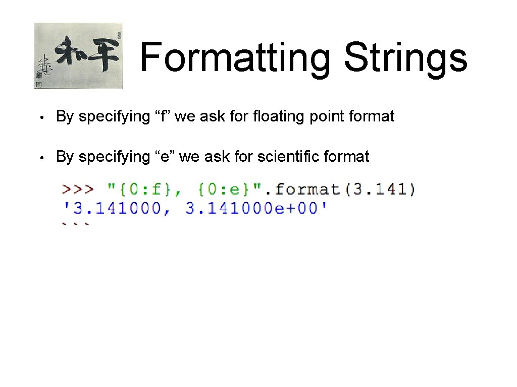 Formatting Strings • By specifying “f” we ask for floating point format • By Formatting Strings • By specifying “f” we ask for floating point format • By