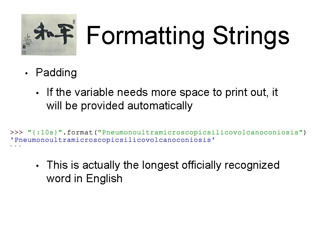 Formatting Strings • Padding • If the variable needs more space to print out, Formatting Strings • Padding • If the variable needs more space to print out,